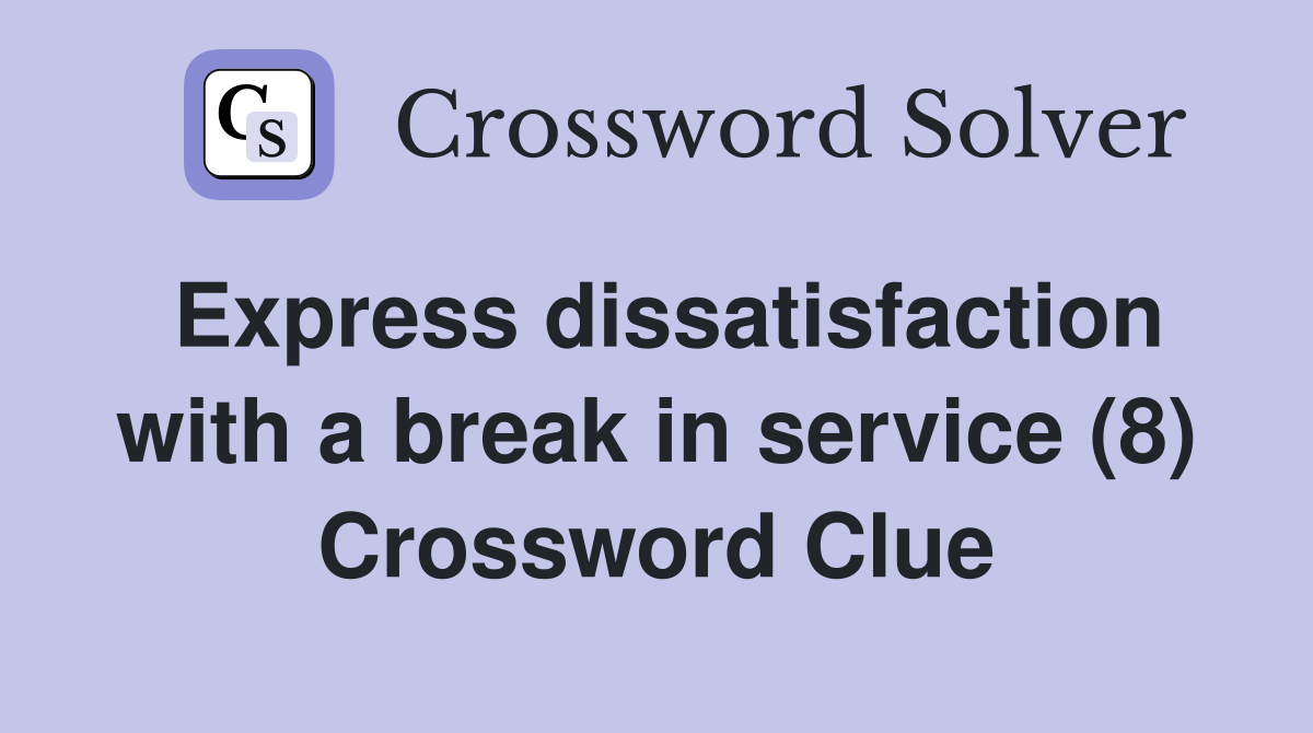 Express dissatisfaction with a break in service (8) Crossword Clue