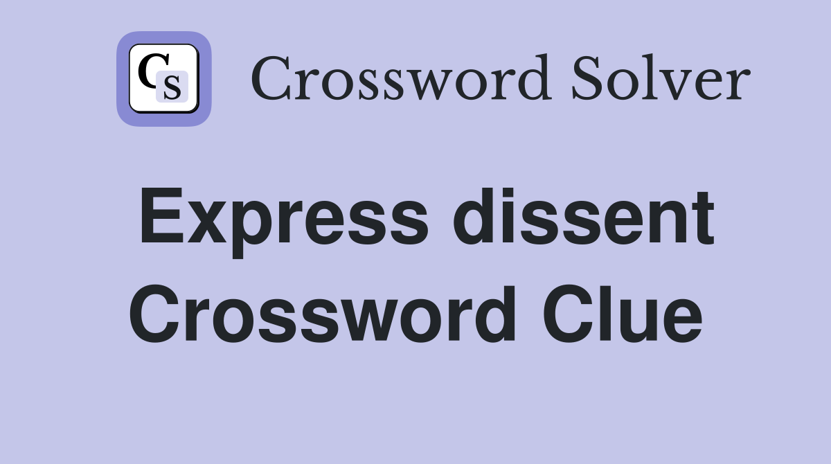 Express dissent Crossword Clue