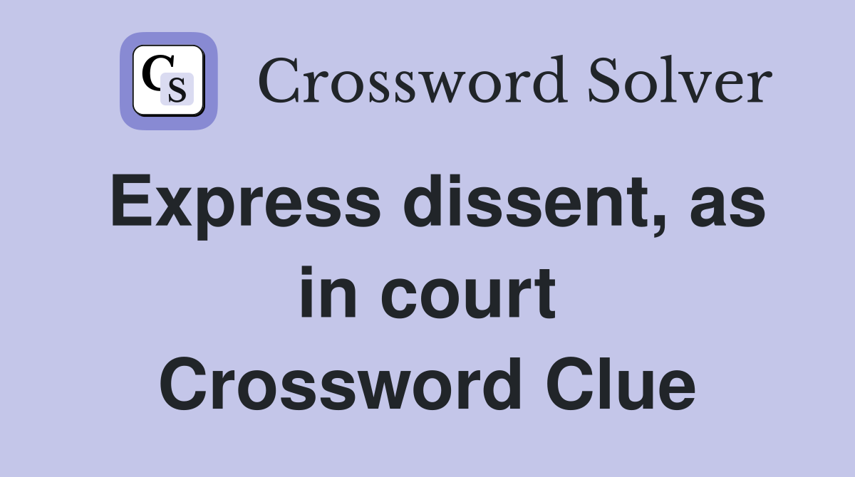 Express dissent, as in court Crossword Clue