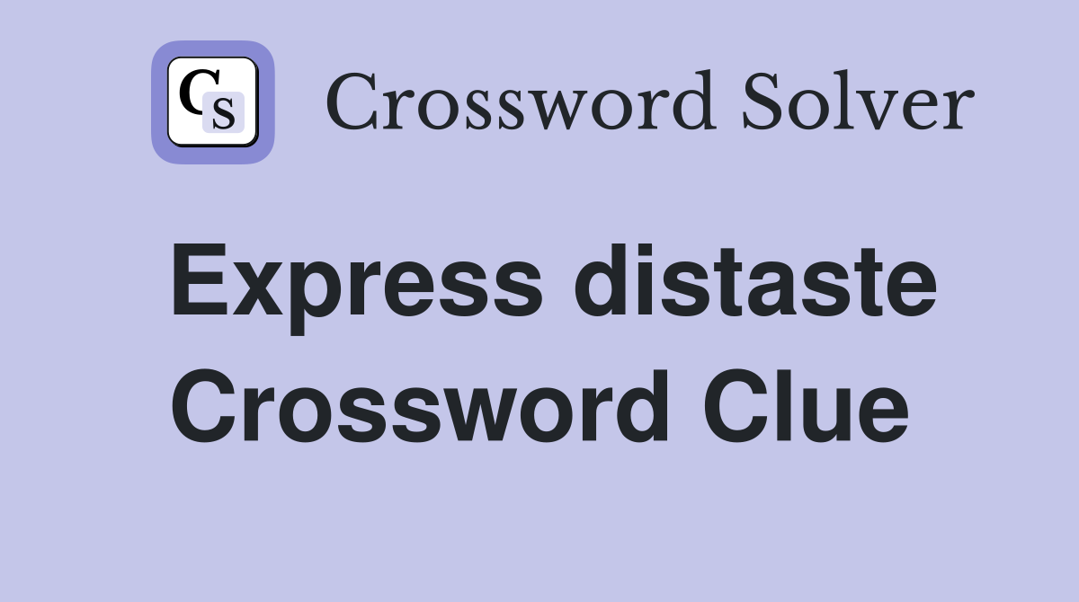 Express distaste Crossword Clue