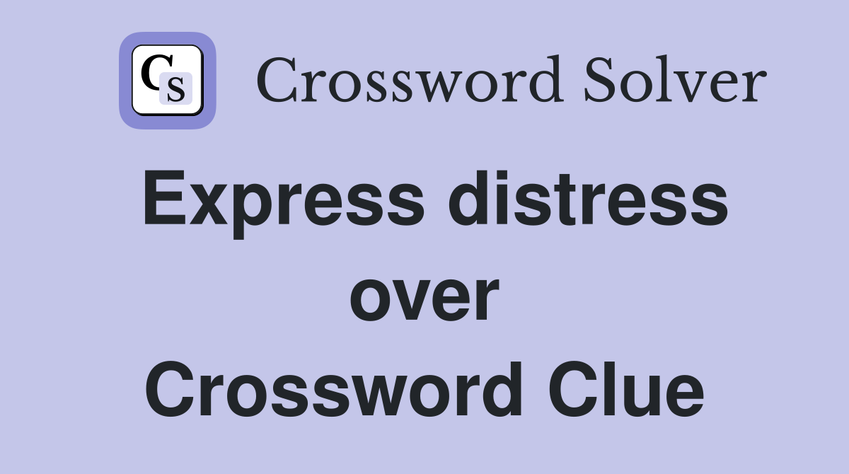 Express distress over Crossword Clue