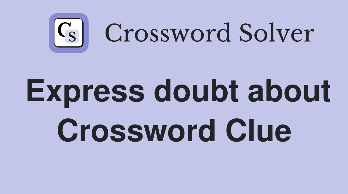 Express doubt about Crossword Clue