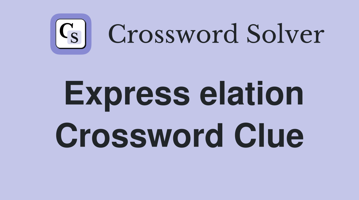 Express elation Crossword Clue