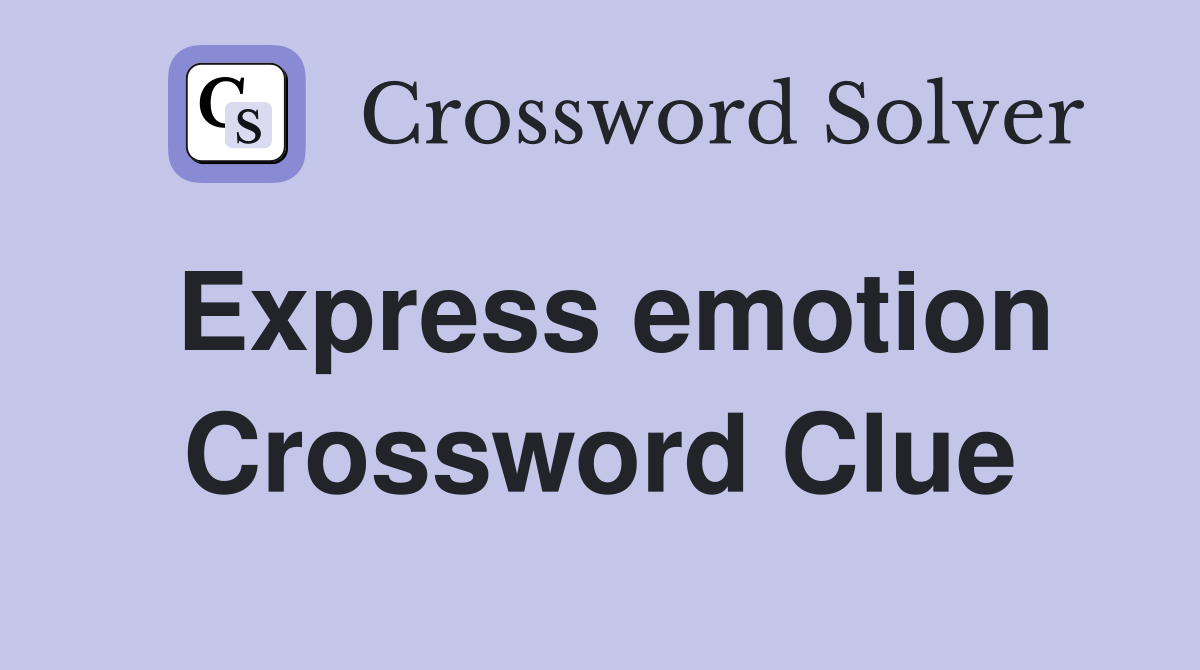 Express emotion Crossword Clue
