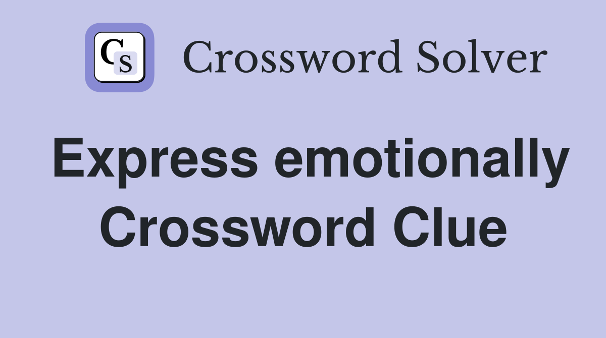 Express emotionally Crossword Clue