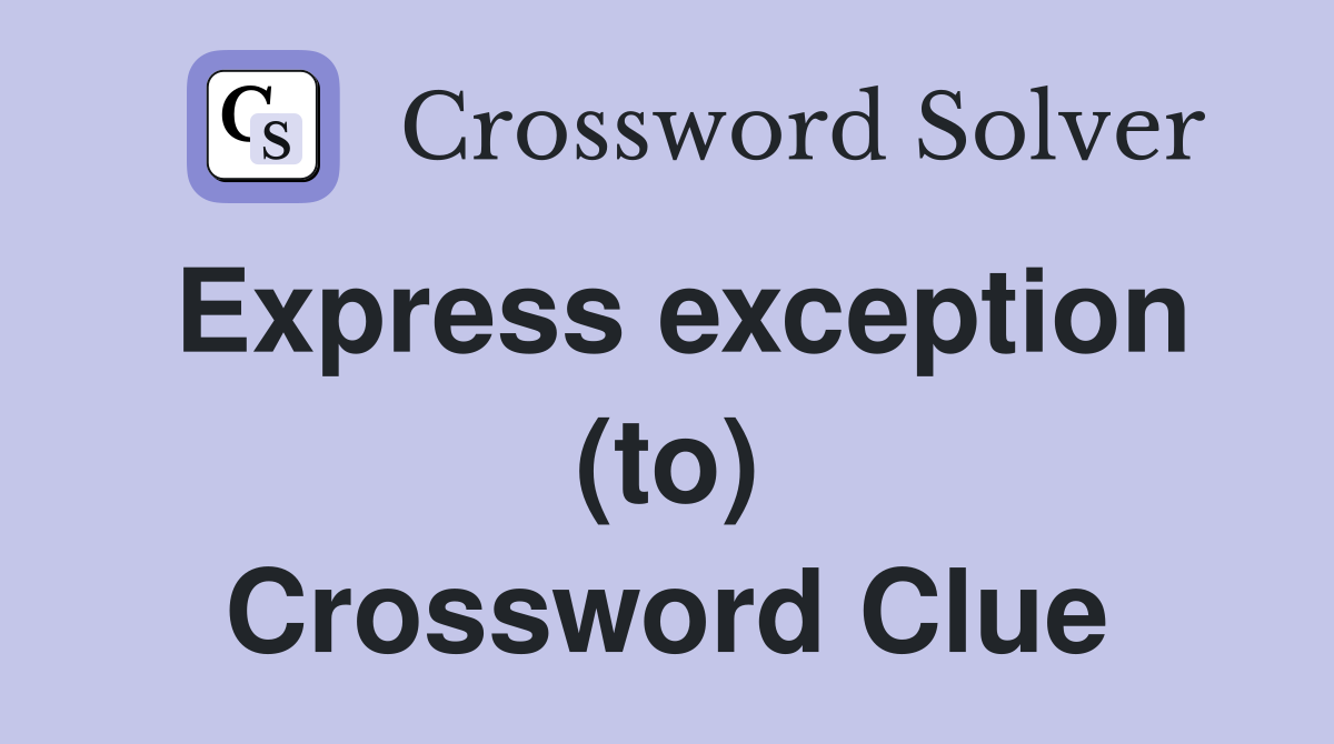 Express exception (to) Crossword Clue