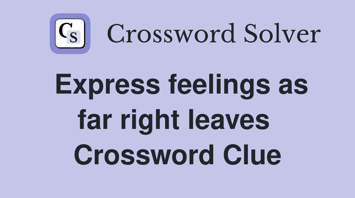 Express feelings as far right leaves  Crossword Clue