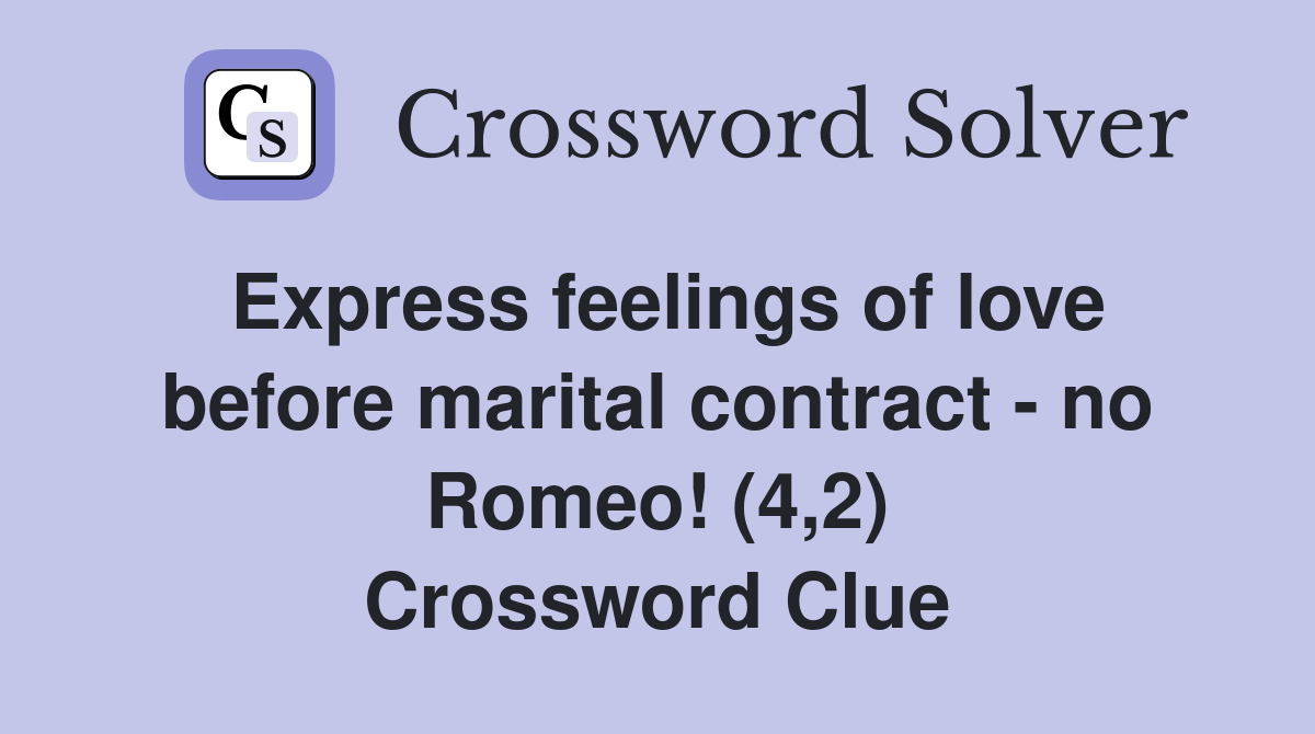 Express feelings of love before marital contract - no Romeo! (4,2) Crossword Clue