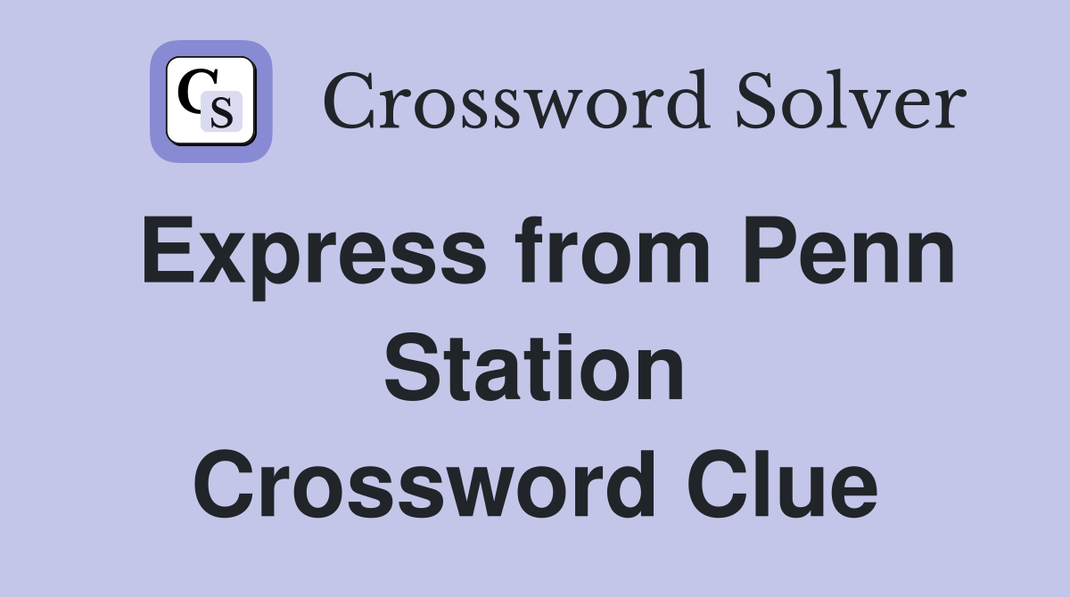 Express from Penn Station Crossword Clue