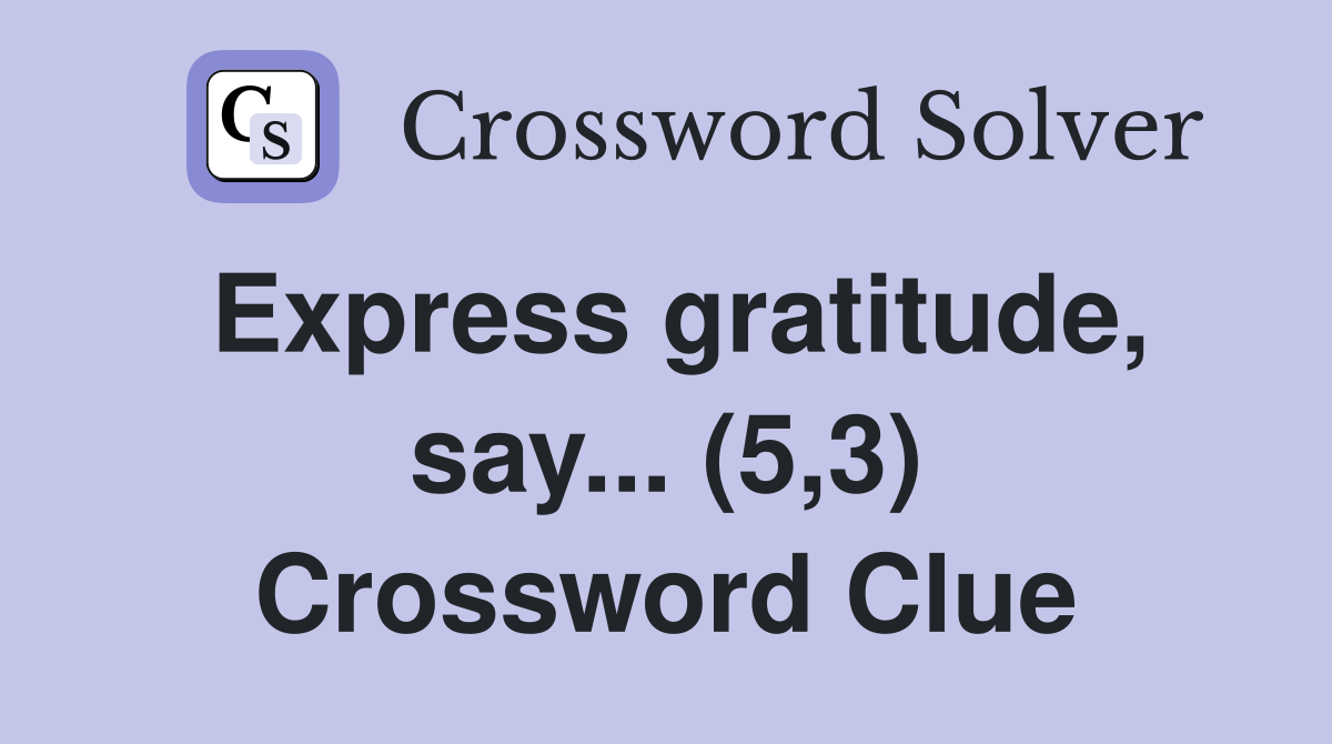 Express gratitude, say... (5,3) Crossword Clue