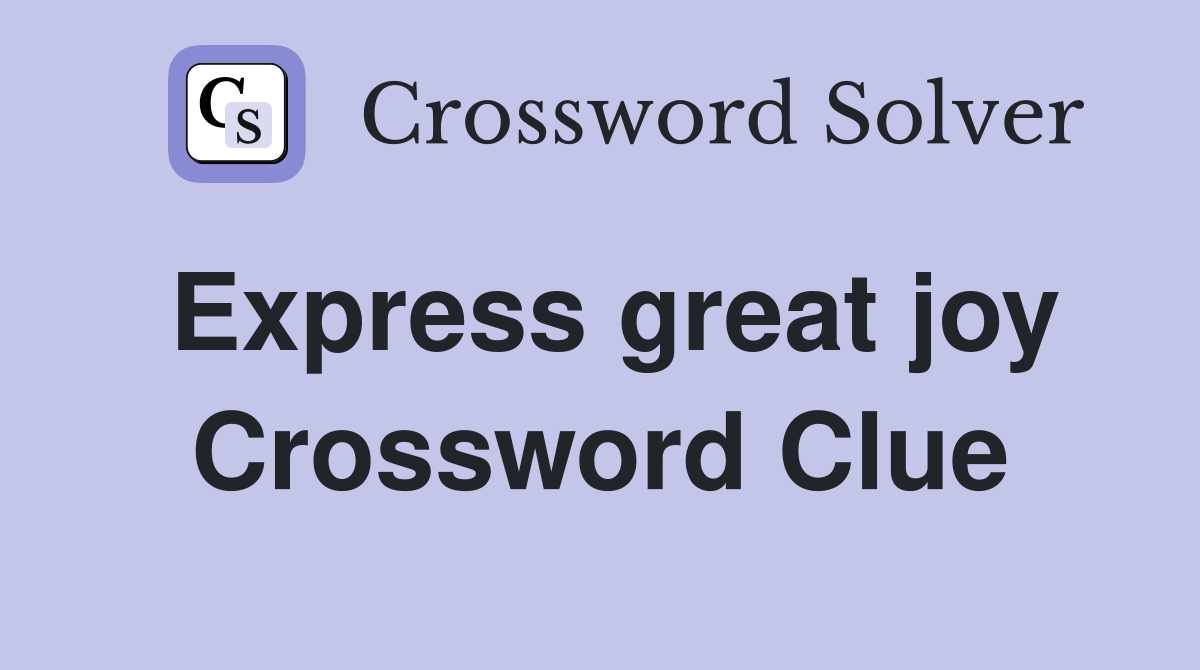 Express great joy Crossword Clue