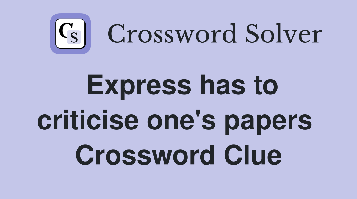 Express has to criticise one's papers  Crossword Clue