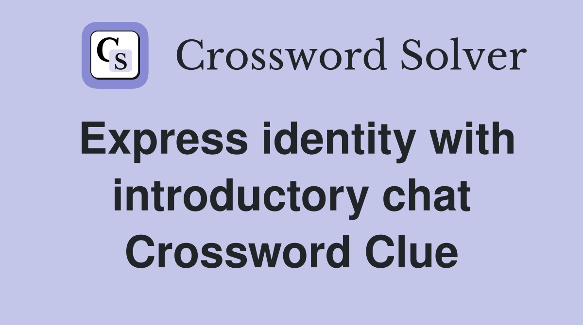 Express identity with introductory chat Crossword Clue