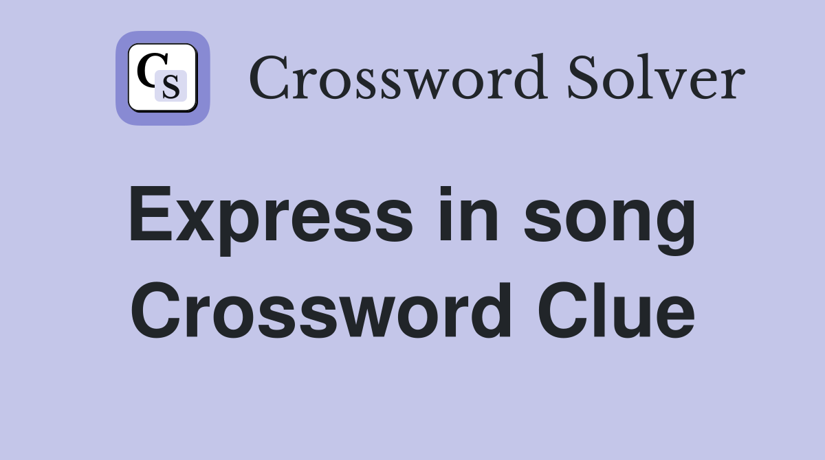 Express in song  Crossword Clue