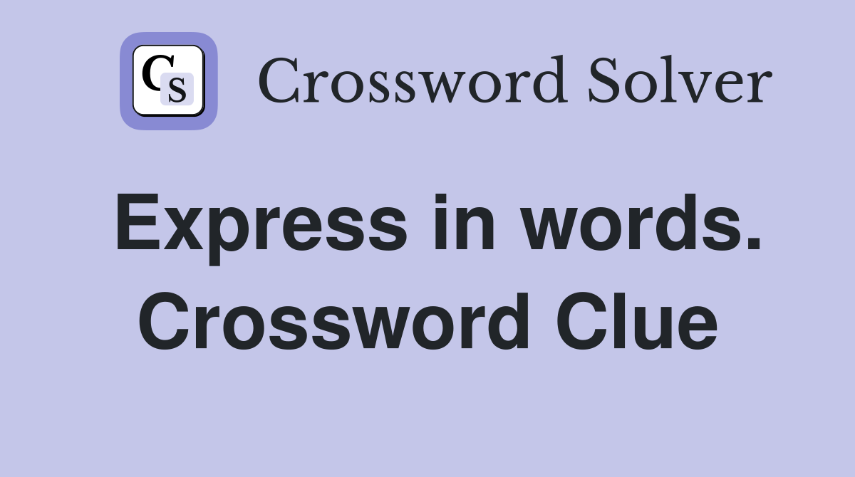 Express in words. Crossword Clue