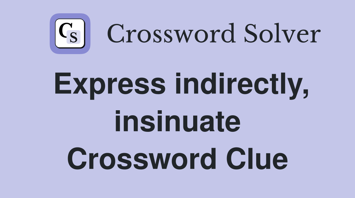 Express indirectly, insinuate Crossword Clue