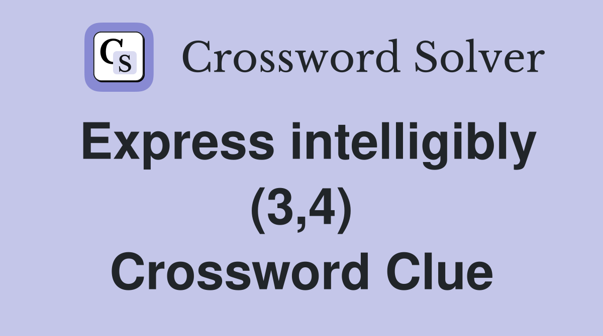 Express intelligibly (3,4) Crossword Clue
