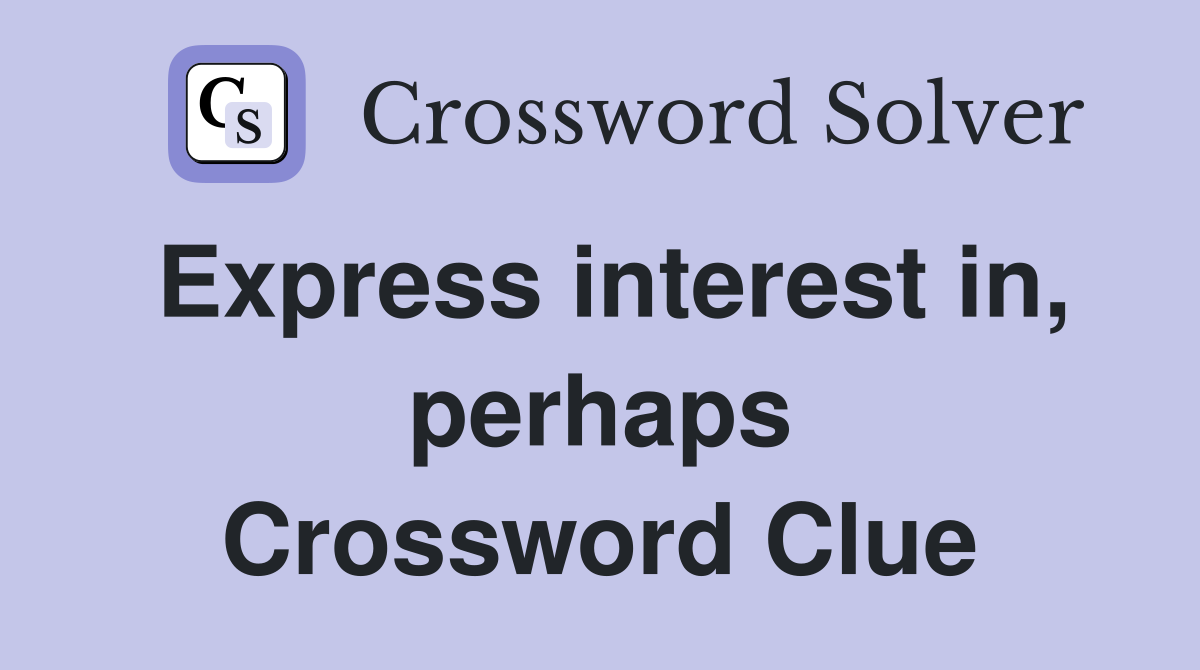 Express interest in, perhaps Crossword Clue