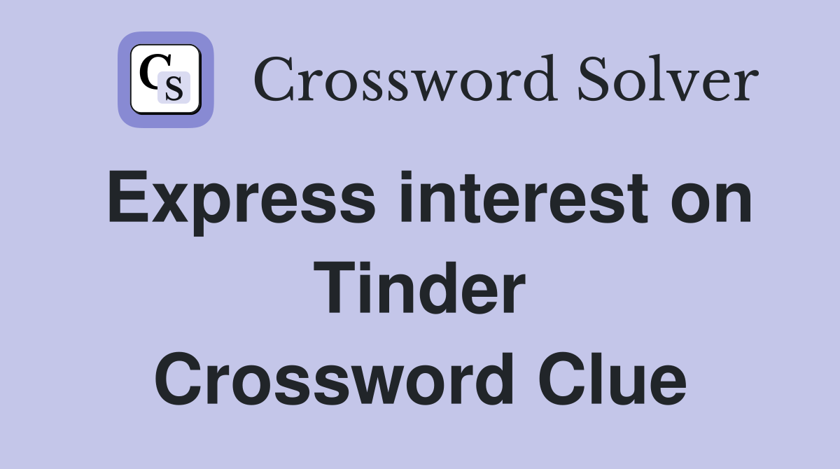 Express interest on Tinder Crossword Clue