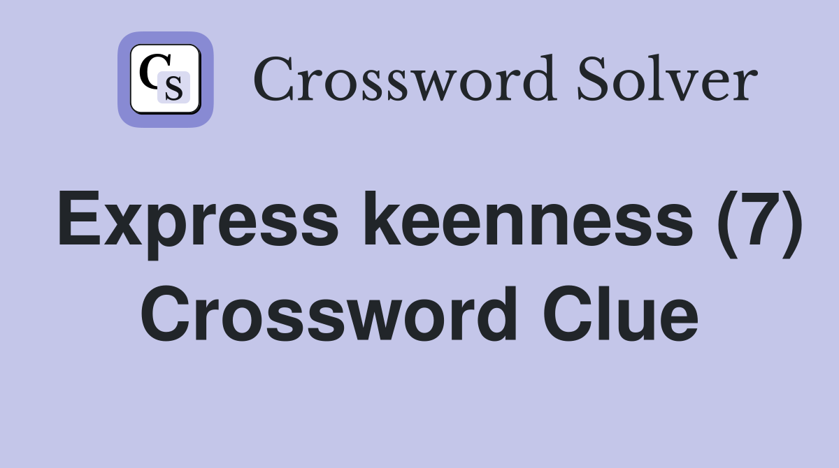 Express keenness (7) Crossword Clue