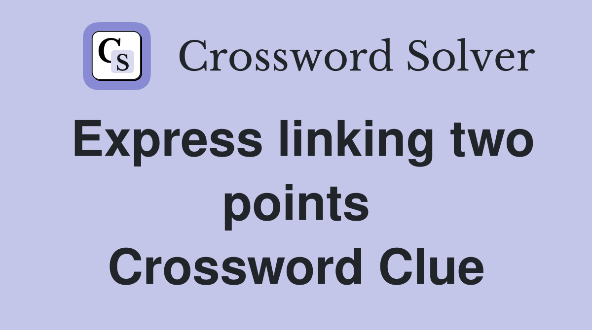 Express linking two points Crossword Clue