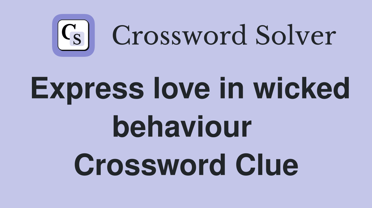 Express love in wicked behaviour  Crossword Clue