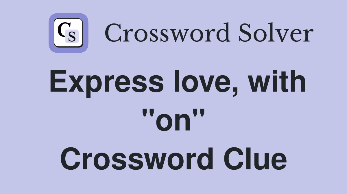 Express love, with "on" Crossword Clue