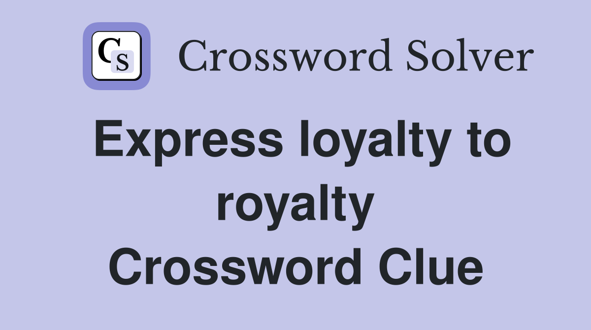 Express loyalty to royalty Crossword Clue