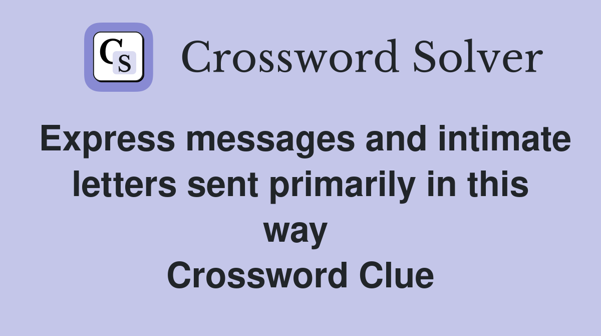 Express messages and intimate letters sent primarily in this way  Crossword Clue