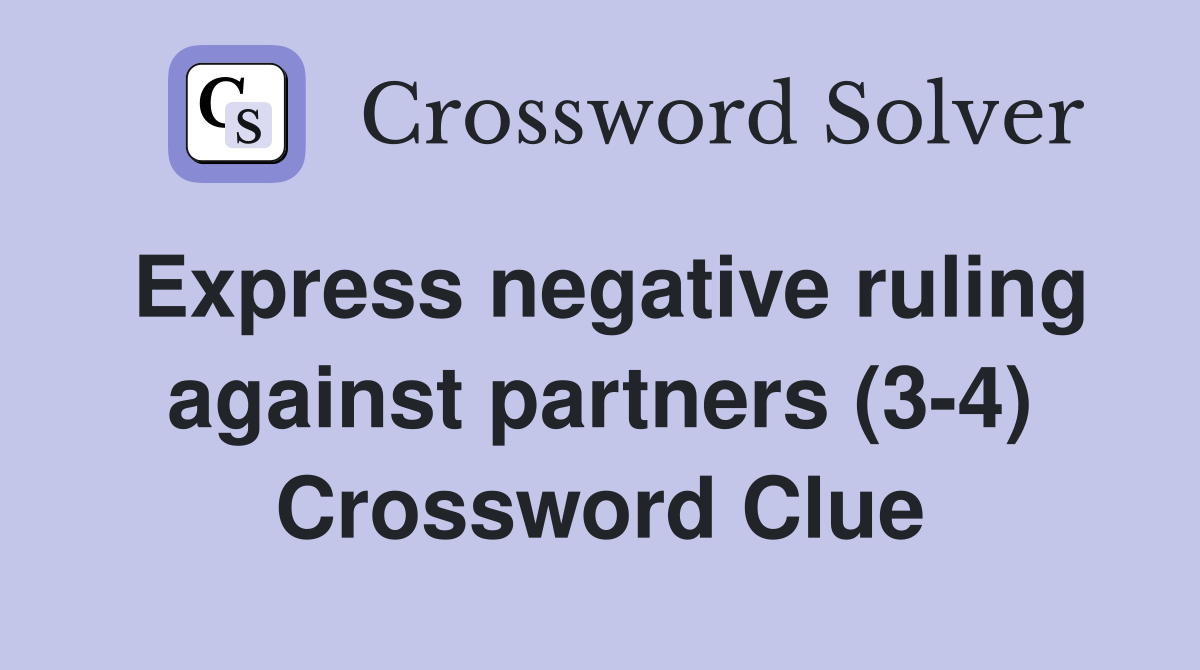 Express negative ruling against partners (3-4) Crossword Clue