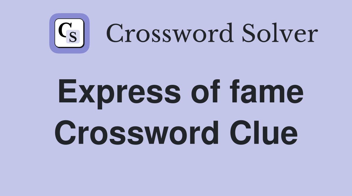 Express of fame Crossword Clue