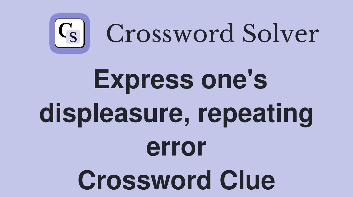 Express one's displeasure, repeating error Crossword Clue
