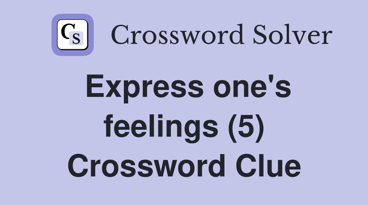 Express one's feelings (5) Crossword Clue
