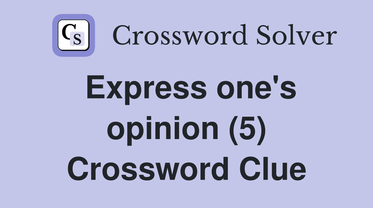 Express one's opinion (5) Crossword Clue