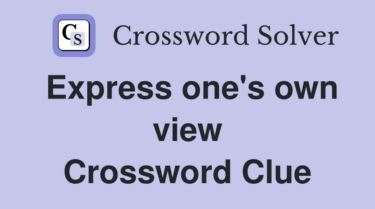 Express one's own view Crossword Clue