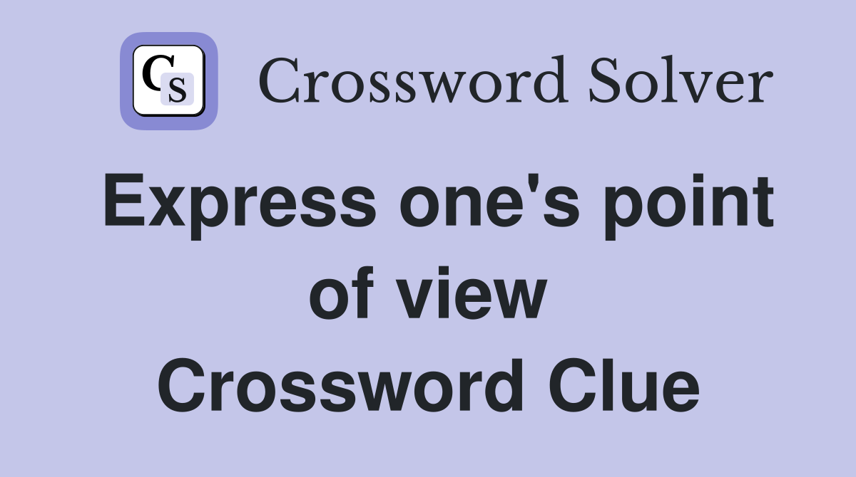Express one's point of view Crossword Clue