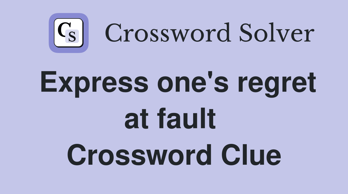 Express one's regret at fault  Crossword Clue
