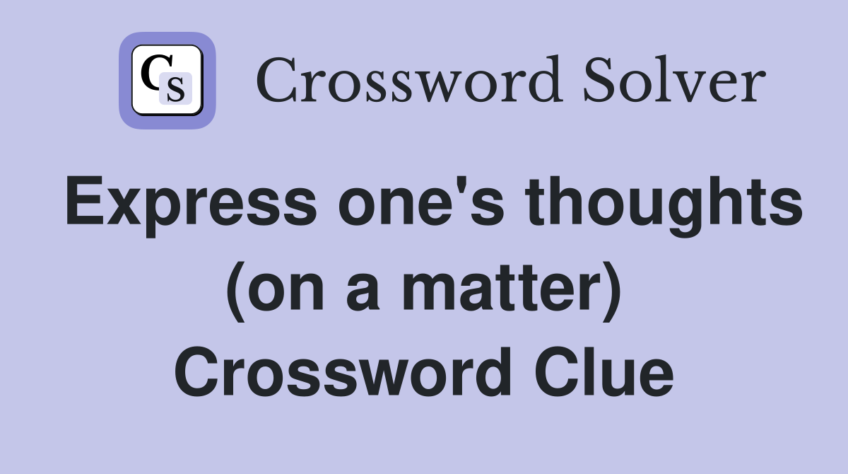 Express one's thoughts (on a matter) Crossword Clue