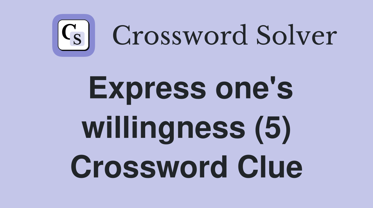 Express one's willingness (5) Crossword Clue