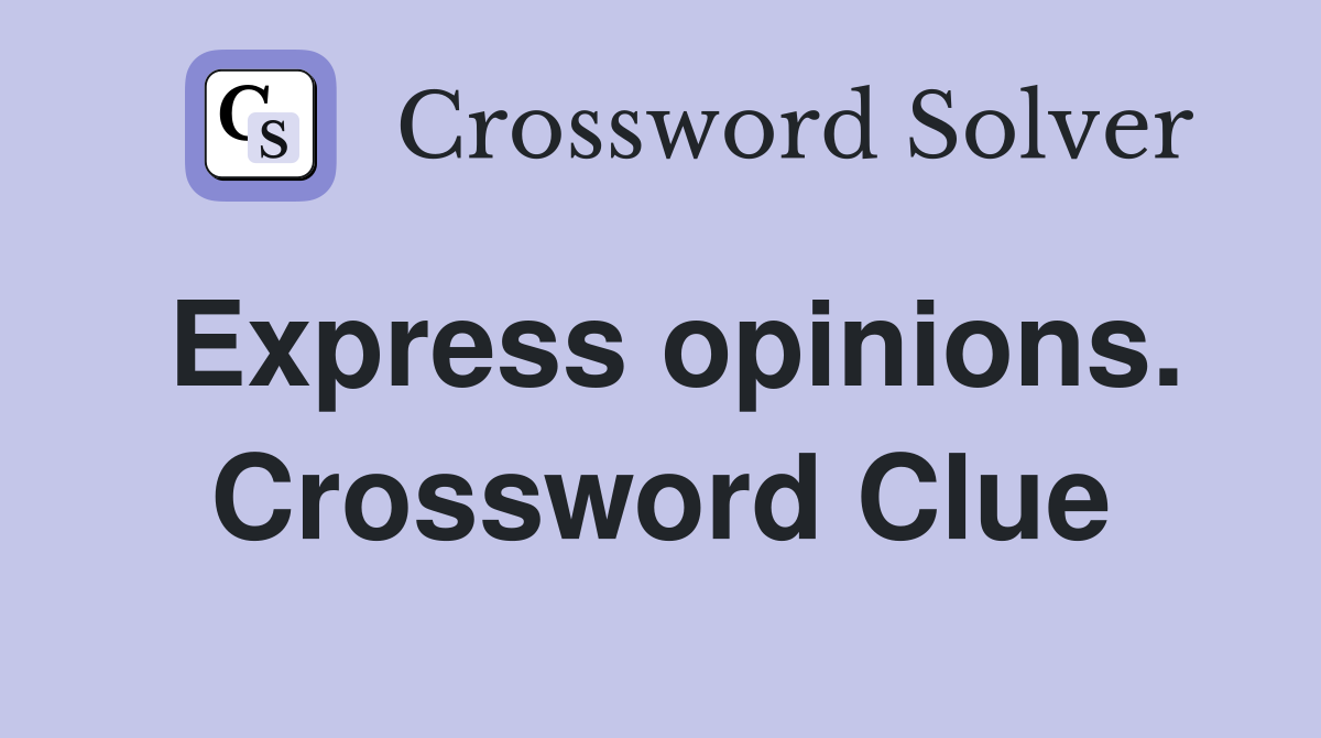 Express opinions. Crossword Clue