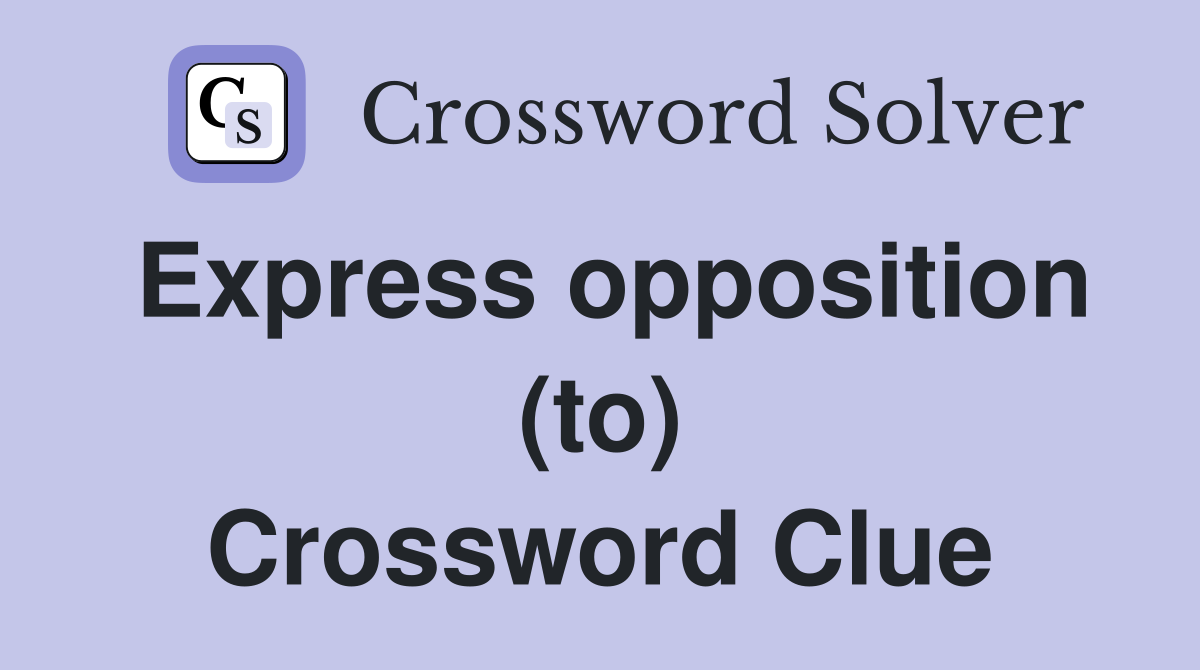 Express opposition (to) Crossword Clue