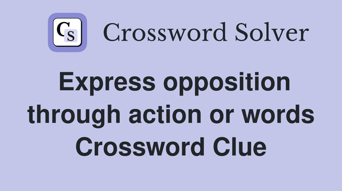 Express opposition through action or words Crossword Clue