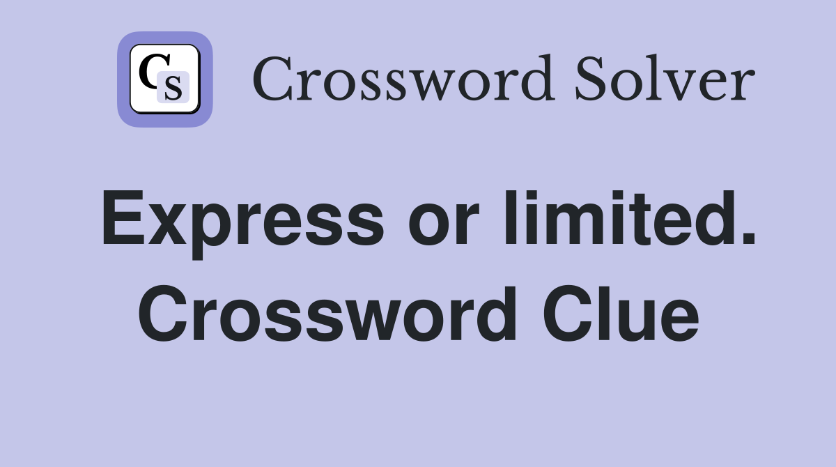 Express or limited. Crossword Clue