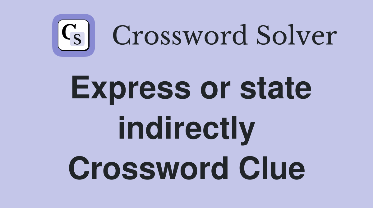Express or state indirectly Crossword Clue