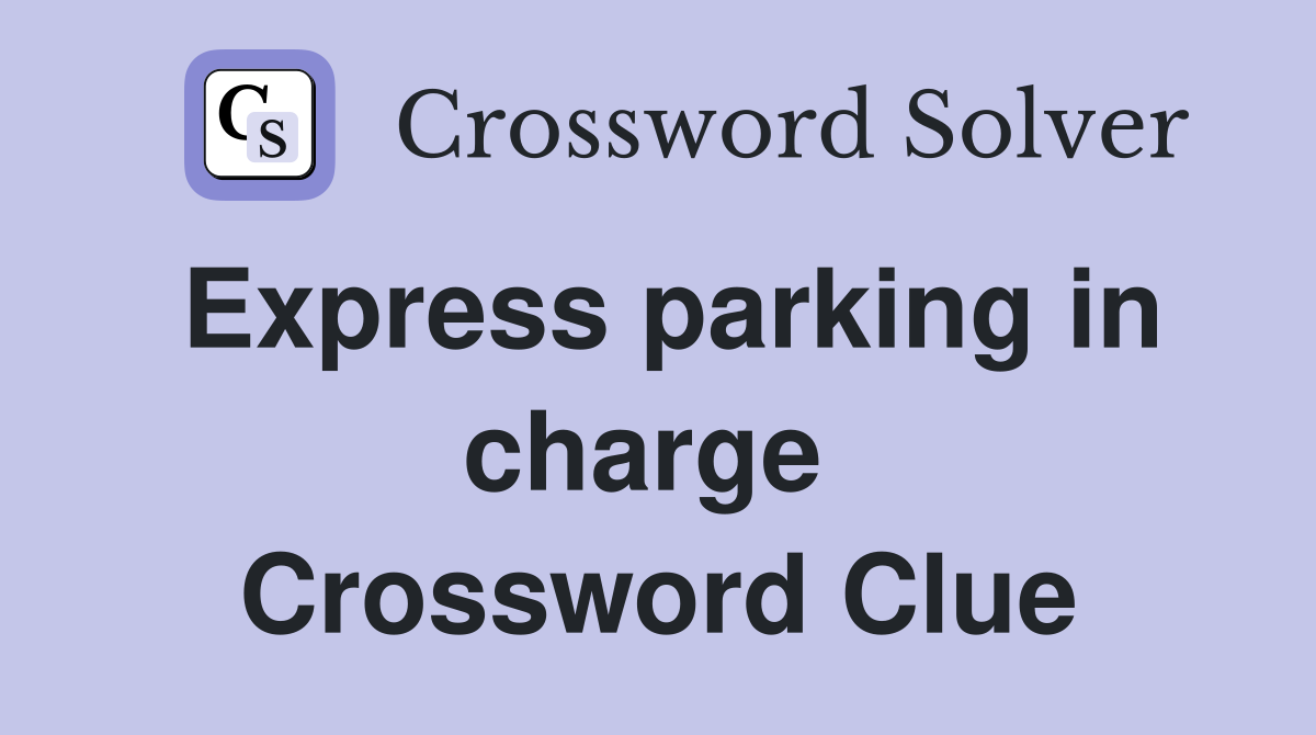 Express parking in charge  Crossword Clue