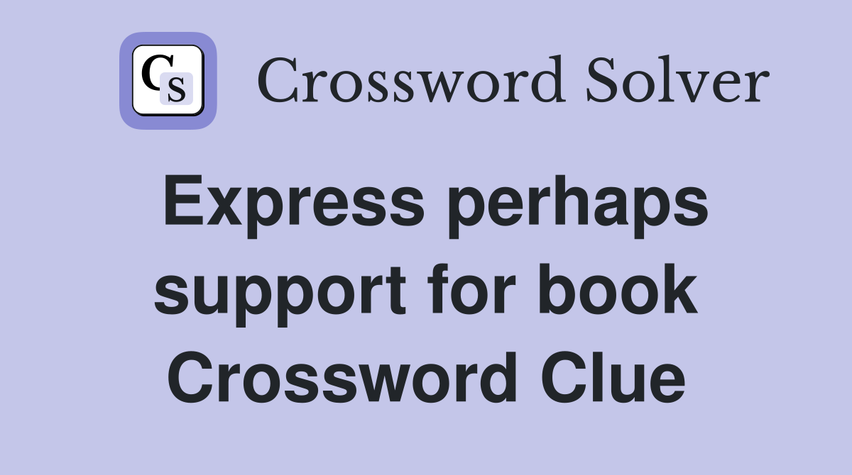Express perhaps support for book Crossword Clue