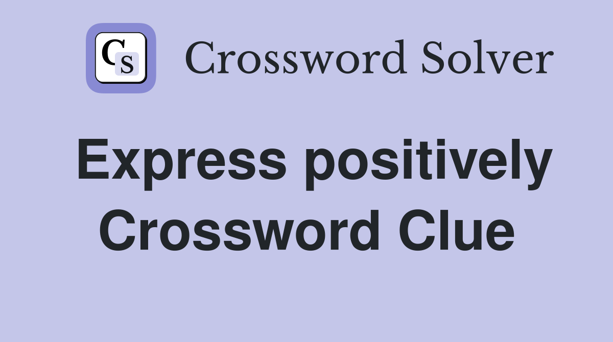 Express positively Crossword Clue