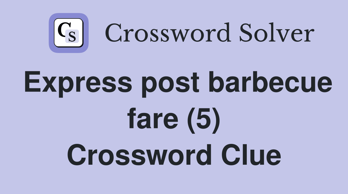 Express post barbecue fare (5) Crossword Clue