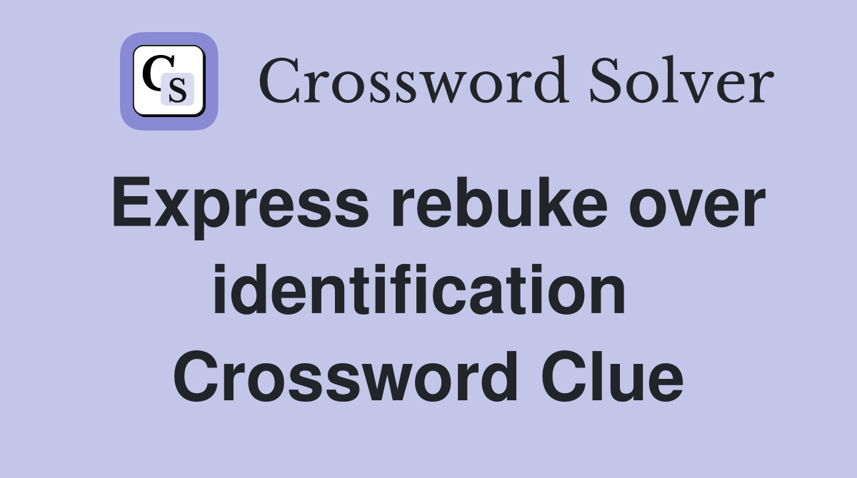 Express rebuke over identification  Crossword Clue