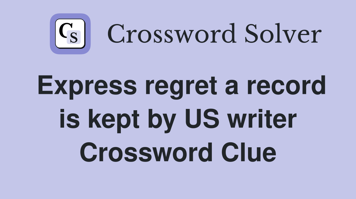 Express regret a record is kept by US writer Crossword Clue